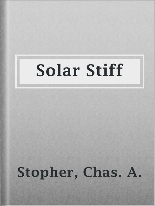 Title details for Solar Stiff by Chas. A. Stopher - Available
